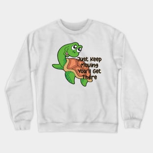 Just Keep Moving You'll Get There - Cute Turtle Gift Crewneck Sweatshirt